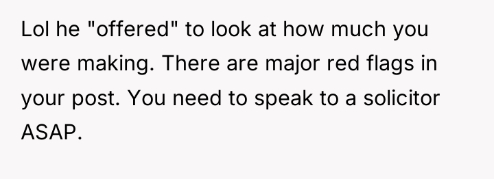 Lol he "offered" to look at how much you were...