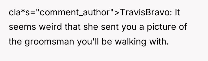 cla*s="comment_author">TravisBravo: It seems weird that she sent you a picture...