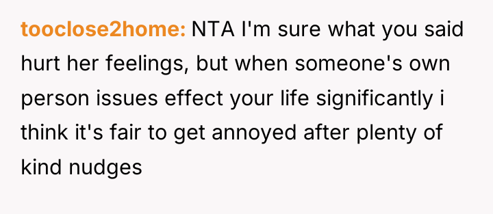 tooclose2home NTA I'm sure what you said hurt her feelings,...