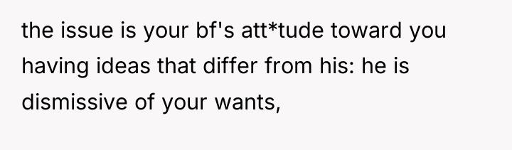 the issue is your bf's att*tude toward you having ideas...