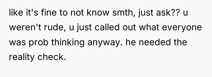 like it's fine to not know smth, just ask?? u...