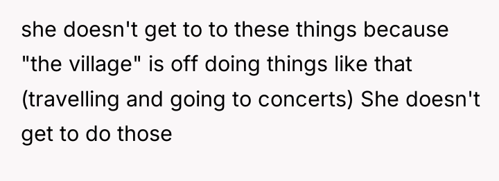 she doesn't get to to these things because "the village"...