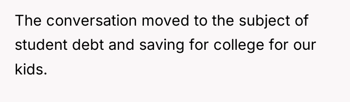 The conversation moved to the subject of student debt and...