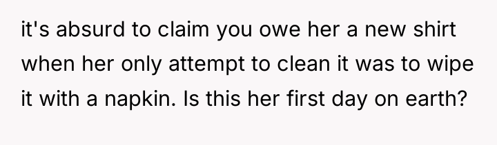 it's absurd to claim you owe her a new shirt...