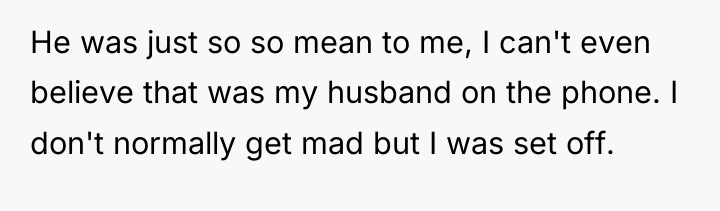 He was just so so mean to me, I can't...