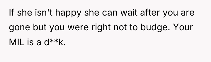 If she isn't happy she can wait after you are...