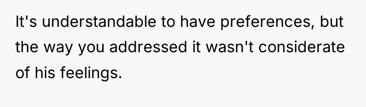 It's understandable to have preferences, but the way you addressed...