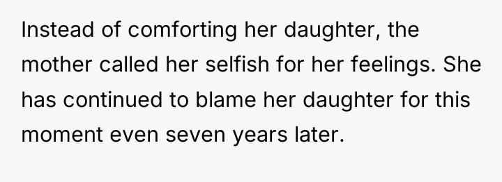 Instead of comforting her daughter, the mother called her selfish...