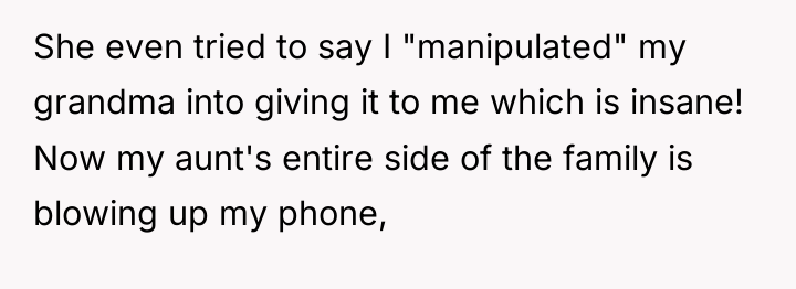 She even tried to say I "manipulated" my grandma into...