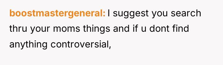 boostmastergeneral I suggest you search thru your moms things and...