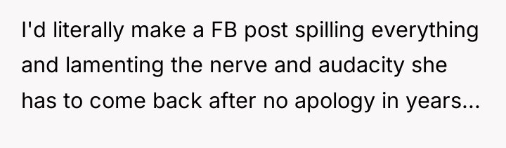 I'd literally make a FB post spilling everything and lamenting...