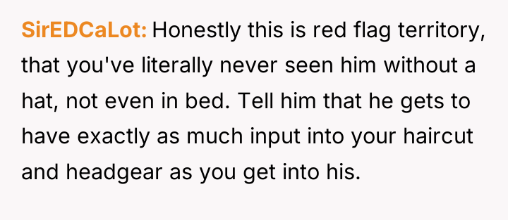 SirEDCaLot Honestly this is red flag territory, that you've literally...