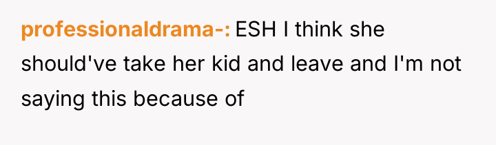 professionaldrama- ESH I think she should've take her kid and...