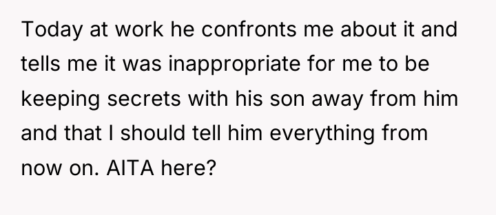 Today at work he confronts me about it and tells...