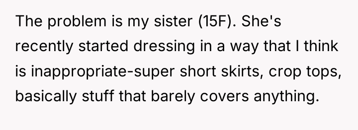 The problem is my sister (15F). She's recently started dressing...