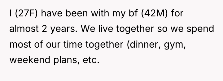 I (27F) have been with my bf (42M) for almost...