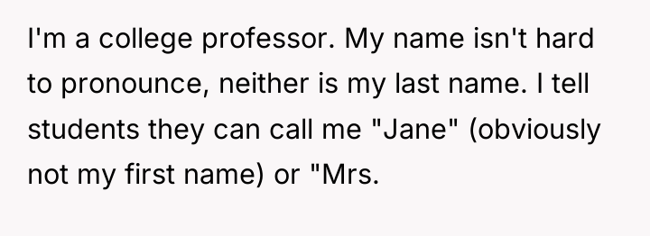 I'm a college professor. My name isn't hard to pronounce,...
