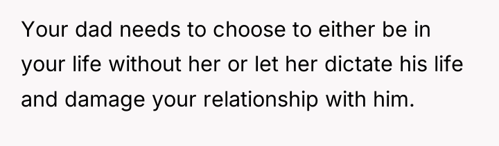 Your dad needs to choose to either be in your...