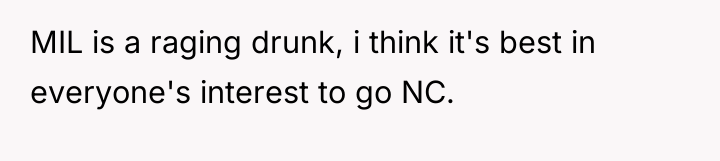 MIL is a raging drunk, i think it's best in...