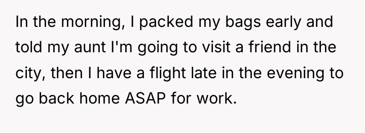 In the morning, I packed my bags early and told...