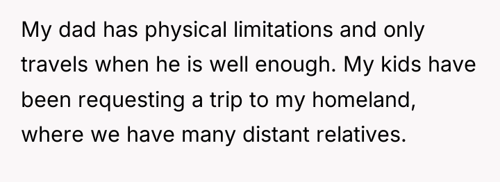 My dad has physical limitations and only travels when he...