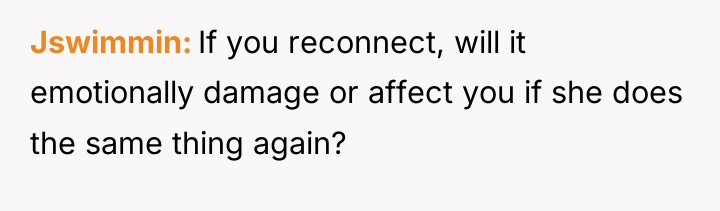 Jswimmin If you reconnect, will it emotionally damage or affect...