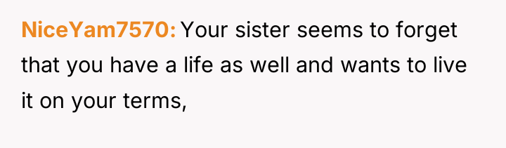 NiceYam7570 Your sister seems to forget that you have a...