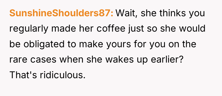 SunshineShoulders87 Wait, she thinks you regularly made her coffee just...
