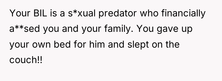 Your BIL is a s*xual predator who financially a**sed you...