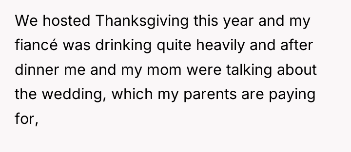 We hosted Thanksgiving this year and my fiancé was drinking...