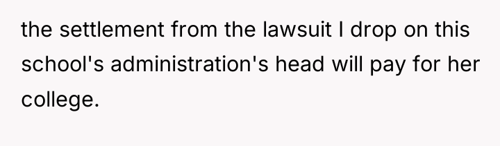 the settlement from the lawsuit I drop on this school's...