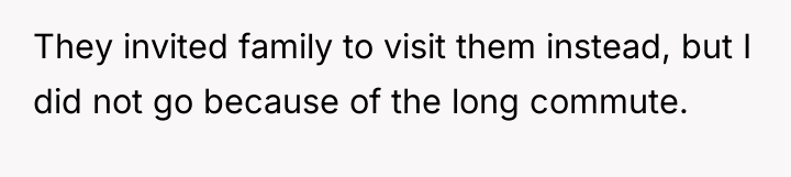 They invited family to visit them instead, but I did...