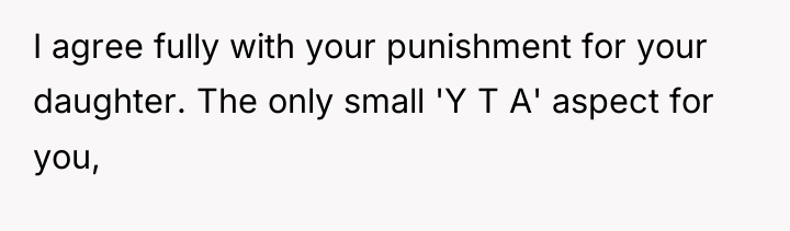 I agree fully with your punishment for your daughter. The...