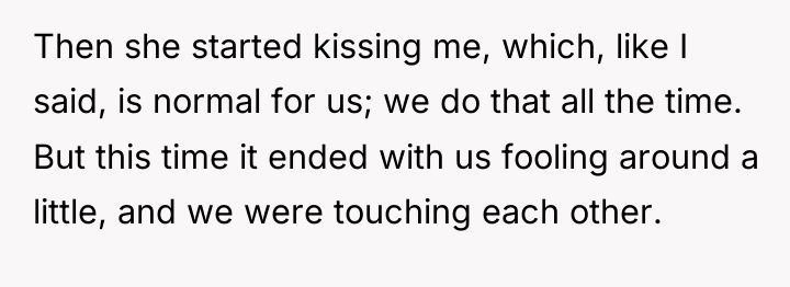 Then she started kissing me, which, like I said, is...