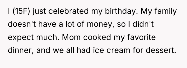 I (15F) just celebrated my birthday. My family doesn't have...