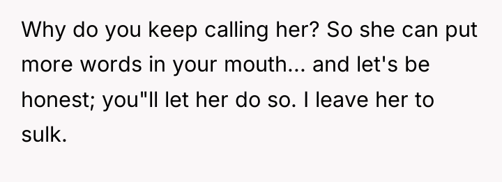 Why do you keep calling her? So she can put...