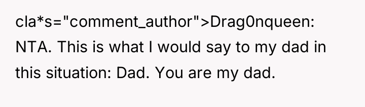 cla*s="comment_author">Drag0nqueen: NTA. This is what I would say to my...