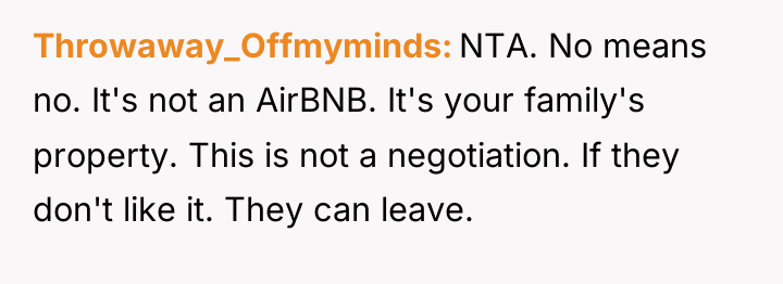 Throwaway_Offmyminds NTA. No means no. It's not an AirBNB. It's...
