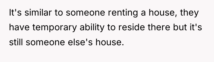 It's similar to someone renting a house, they have temporary...