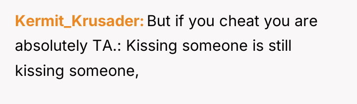 Kermit_Krusader But if you cheat you are absolutely TA.: Kissing...