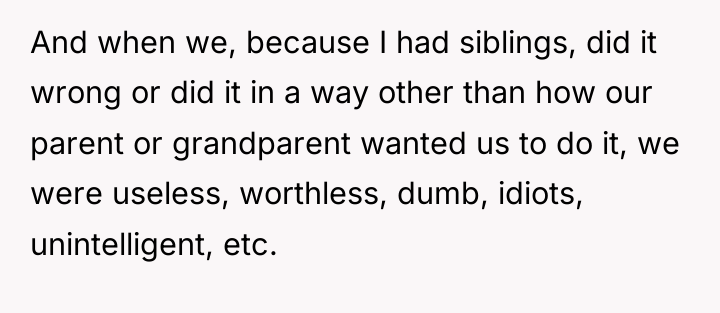 And when we, because I had siblings, did it wrong...