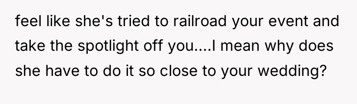 feel like she's tried to railroad your event and take...