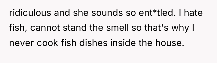 ridiculous and she sounds so ent*tled. I hate fish, cannot...