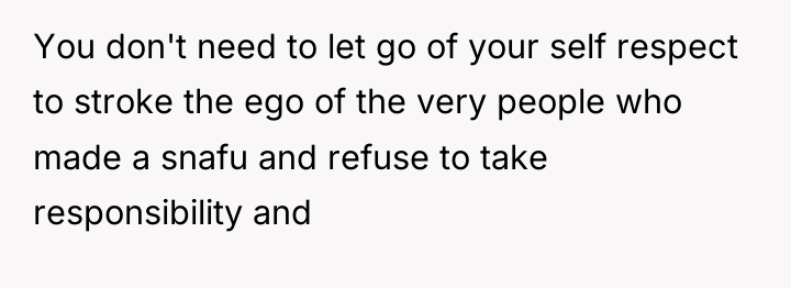You don't need to let go of your self respect...