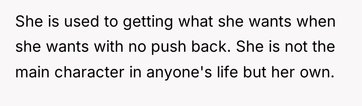 She is used to getting what she wants when she...