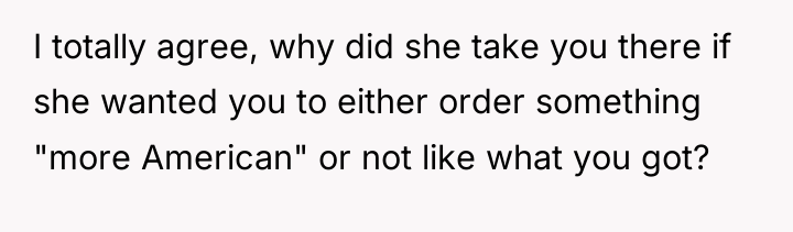 I totally agree, why did she take you there if...