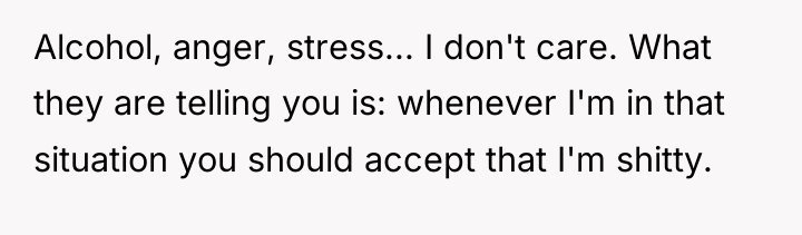Alcohol, anger, stress... I don't care. What they are telling...