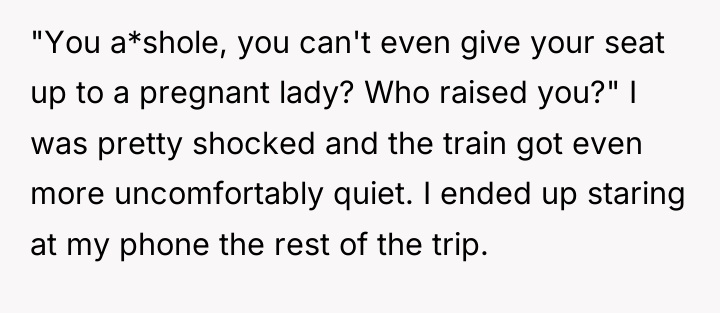 "You a*shole, you can't even give your seat up to...