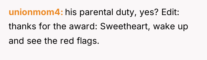 unionmom4 his parental duty, yes? Edit: thanks for the award:...