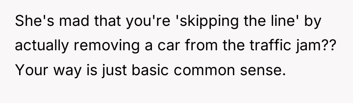 She's mad that you're 'skipping the line' by actually removing...